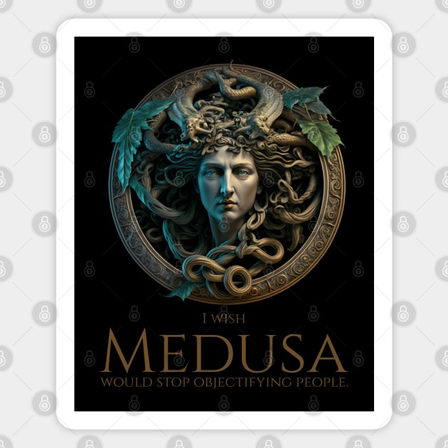 Ancient Greek Mythology - I Wish Medusa Would Stop Objectifying People Magnet by Styr Designs